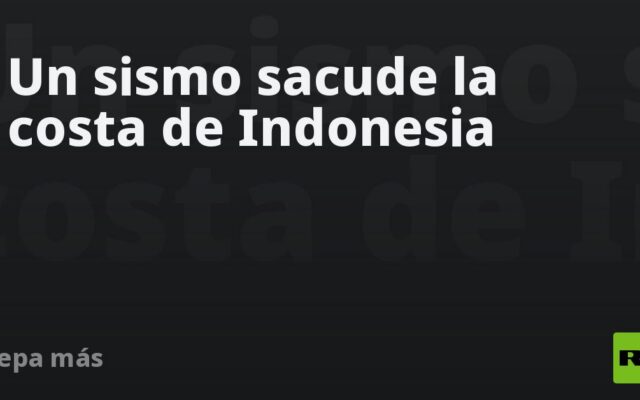 Un sismo sacude la costa de Indonesia