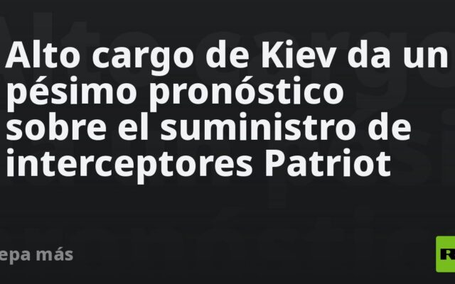 Alto cargo de Kiev da un pésimo pronóstico sobre el suministro de interceptores Patriot