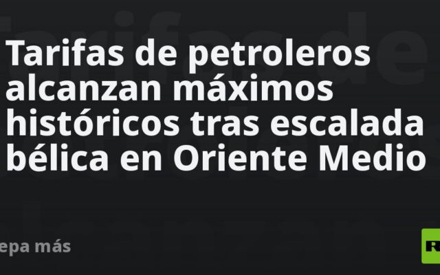 Tarifas de petroleros alcanzan máximos históricos tras escalada bélica en Oriente Medio