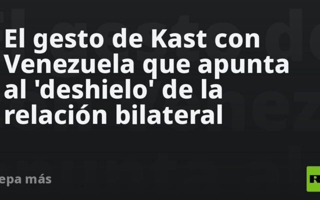 El gesto de Kast con Venezuela que apunta al ‘deshielo’ de la relación bilateral
