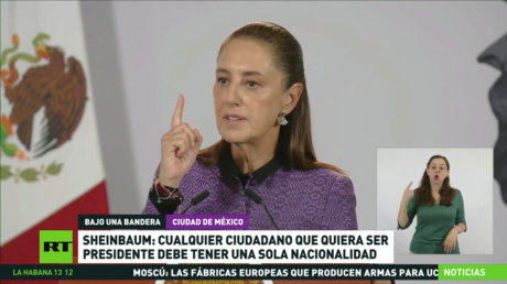 Sheinbaum: Cualquier ciudadano que quiera ser presidente debe tener una sola nacionalidad